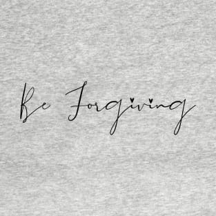 Be Forgiving T-Shirt